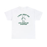 I Don't Need S*x - Unisex T Shirt