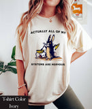 Actually All of My Systems Are Nervous T-Shirt – Funny Tee