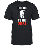 Chuck Callesto Donald J. Trump Too Big To Rig 2024 Shirt