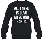 All I Need Is Suvo Meso And Rakija Shirt