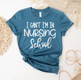 I Can't I'm in Nursing School T-Shirt