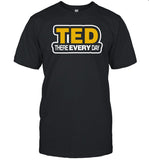 Alejandro ZÃºÃ±iga Ted There Every Day Shirt