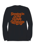 Sleeping in Is My Love Language Women's Sweatshirt