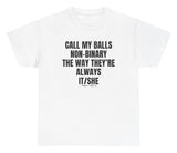 *NEW* Call My Balls Non Binary They're It/She Tee