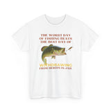 The Worst Day of Fishing Beats the Best Day of Withdrawing Form Heroin Funny Shirt