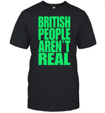 Abby Abigaiixd British People Aren't Real Shirt