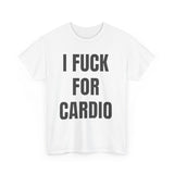 I Fuck For Cardio Funny Shirt