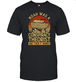 Conservative Christian Noah Was A Conspiracy Theorist Tee Shirt