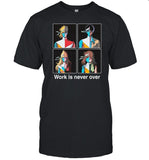 Crescendolls Work Is Never Over Shirt