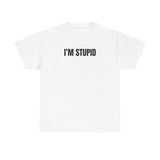 I'm Stupid Funny Shirt