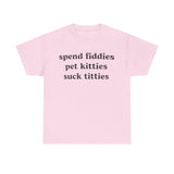 Spend fiddies pet kitties Funny T-shirt Tshirt