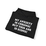 MY ANXIETY IS CRONIC BUT THIS SS IS ICONIC HOODIE Style001