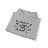 MY ANXIETY IS CRONIC BUT THIS SS IS ICONIC HOODIE