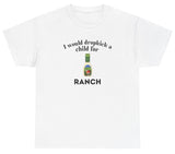 *NEW* I Would Dropkick A Child For Ranch Tee