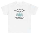 *NEW* I Would Dropkick A Child For A Casamigos Tee