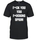 Cozy Worldwidee Fuck You You Fucking Opium T Shirt