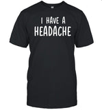 Dude Dad I Have A Headache Shirt