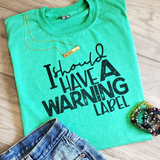 I Should Have A Warning Label Graphic Tee