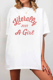 Literally Just A Girl Oversize Graphic Tshirts