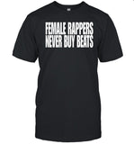 Donnie Houston Female Rappers Never Buy Beats T Shirt