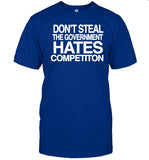 Don't Steal The Government Hates Competiton Shirt