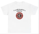 *NEW* I Would Dropkick A Child For Chipotle Tee