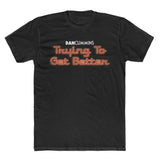 Trying To Get Better Tee