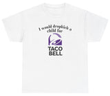 *NEW* I Would Dropkick A Child For Taco Bell Tee
