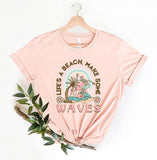 Life's A Beach Make Some Waves T-Shirt