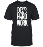 Dear Hard Work Shirt