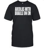 Areolas With Braille On Em Shirt