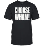 Choose Wham Shirts