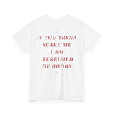 If You Tryna Scare Me I Am Terrified Of Boobs Funny Shirt
