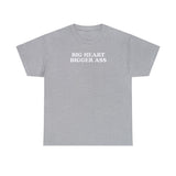 BIG HEART BIGGER ASS SHIRT