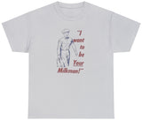 I Want To Be YOUR Milkman Tee