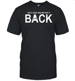 Did It Once And We Ran It Back Shirt