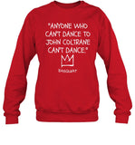 Anyone Who Can't Dance To John Coltrane Can't Dance Sweatshirt
