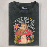LET ME BE WEIRD IN PEACE T-SHIRTSÂ