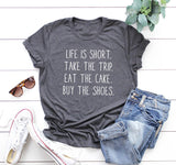 Life Is Short Take the Trip Eat the Cake T-Shirt