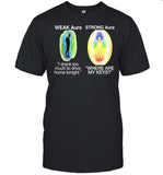 Classy Shirts Weak Aura I Drank Too Much To Drive Home Tonight Strong Aura Where Are My Keys Tee