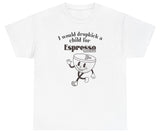 *NEW* I Would Dropkick A Child For Espresso Martini Tee
