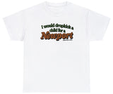 I Would Dropkick A Child Newport Tee