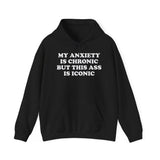 MY ANXIETY IS CRONIC BUT THIS SS IS ICONIC HOODIE Style001