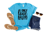 I Only Love Ballers T-Shirt