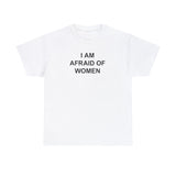 I AM AFRAID OF WOMEN T-SHIRT