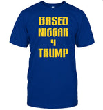 Based Niggar 4 Trump Shirt