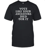 Dlkapt3 Vote Like Your Ancestors Died For It Shirt