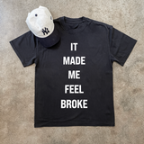 'IT MADE ME FEEL BROKE' HEAVYWEIGHT BLACK T-SHIRT