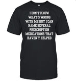 Doublecrossco I Don't Know What's Wrong With Me But I Can Name Several Prescription Medications That Haven't Helped Long Sleeved T-Shirt