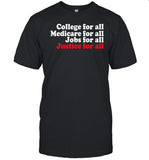 College For All Medicare For All Jobs For All Justice For All Shirt